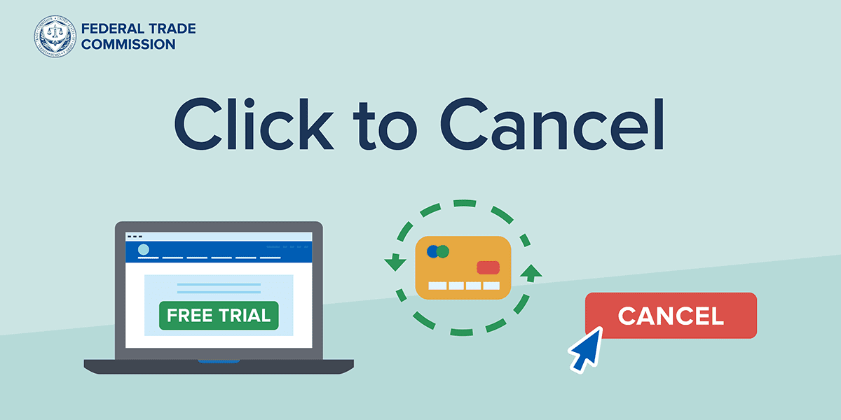 FTC finalizes its new ‘click to cancel’ rule
