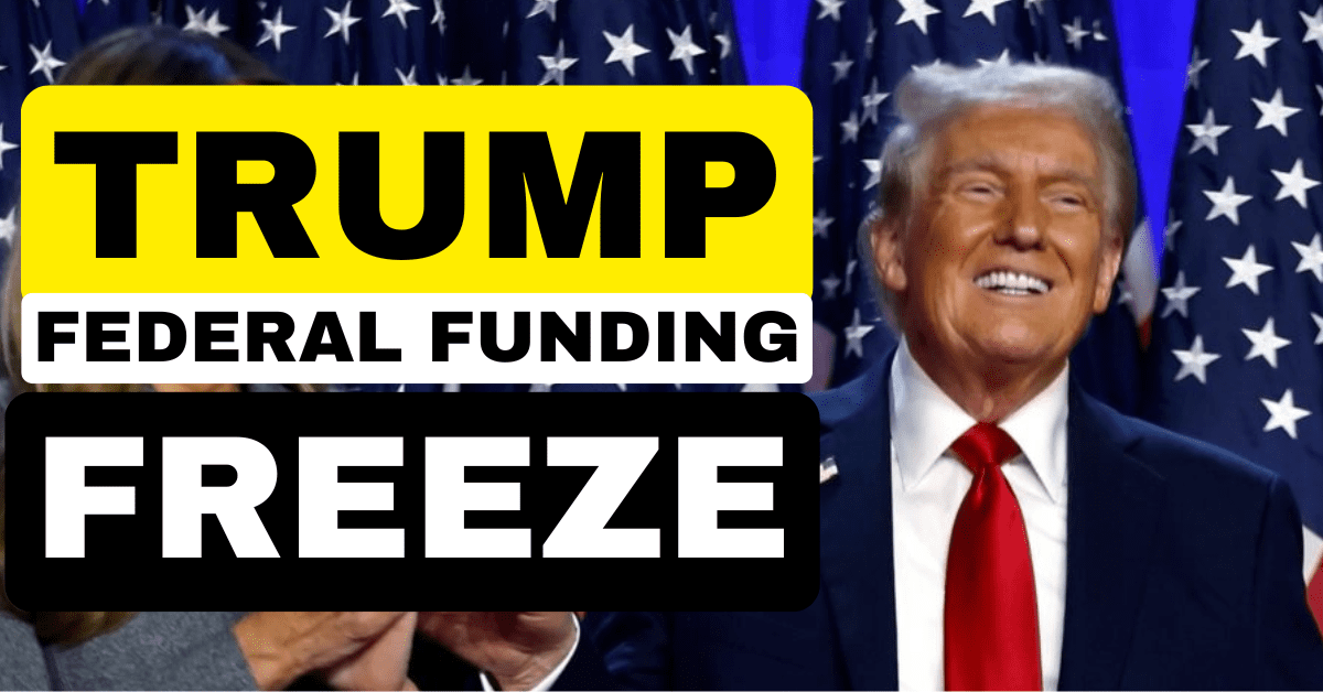 Trump’s Federal Funding Freeze: What You Need to Know | 2025 Update